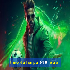 hino da harpa 678 letra